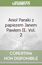 Aniol Panski z papiezem Janem Pawlem II. Vol. 2 libro