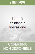 Libertà cristiana e liberazione libro