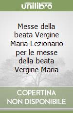 Messe della beata Vergine Maria-Lezionario per le messe della beata Vergine Maria libro