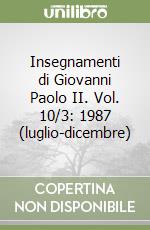 Insegnamenti di Giovanni Paolo II. Vol. 10/3: 1987 (luglio-dicembre) libro