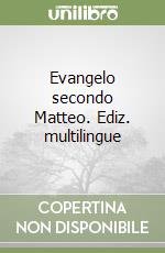 Evangelo secondo Matteo. Ediz. multilingue