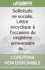 Sollicitudo rei socialis. Lettre encyclique à l'occasion du vingtième anniversaire de l'encyclique «Populorum progressio», 30 décembre 1987 libro