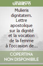 Mulieris dignitatem. Lettre apostolique sur la dignité et la vocation de la femme à l'occasion de l'année mariale, 15 août 1988 libro