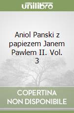 Aniol Panski z papiezem Janem Pawlem II. Vol. 3 libro