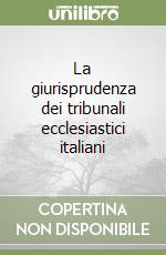 La giurisprudenza dei tribunali ecclesiastici italiani libro