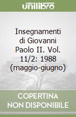 Insegnamenti di Giovanni Paolo II. Vol. 11/2: 1988 (maggio-giugno) libro