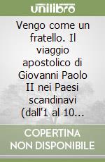 Vengo come un fratello. Il viaggio apostolico di Giovanni Paolo II nei Paesi scandinavi (dall'1 al 10 giugno 1989) libro