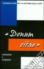 Istruzione «Donum vitae» su il rispetto della vita umana nascente e la dignità della procreazione. Testo latino e italiano libro