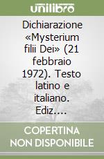 Dichiarazione «Mysterium filii Dei» (21 febbraio 1972). Testo latino e italiano. Ediz. multilingue libro