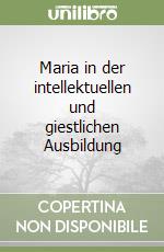 Maria in der intellektuellen und giestlichen Ausbildung libro