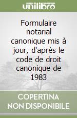 Formulaire notarial canonique mis à jour, d'après le code de droit canonique de 1983 libro