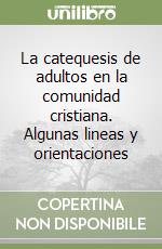 La catequesis de adultos en la comunidad cristiana. Algunas lineas y orientaciones libro