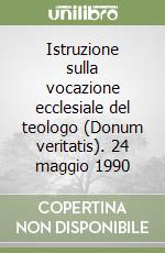 Istruzione sulla vocazione ecclesiale del teologo (Donum veritatis). 24 maggio 1990 libro