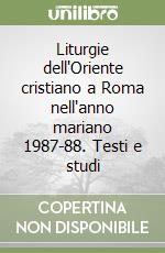 Liturgie dell'Oriente cristiano a Roma nell'anno mariano 1987-88. Testi e studi libro