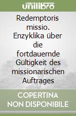 Redemptoris missio. Enzyklika über die fortdauernde Gültigkeit des missionarischen Auftrages libro