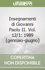 Insegnamenti di Giovanni Paolo II. Vol. 12/1: 1989 (gennaio-giugno) libro