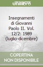 Insegnamenti di Giovanni Paolo II. Vol. 12/2: 1989 (luglio-dicembre) libro