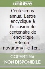 Centesimus annus. Lettre encyclique à l'occasion du centenaire de l'encyclique «Rerum novarum», le 1er mai 1991 libro