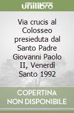 Via crucis al Colosseo presieduta dal Santo Padre Giovanni Paolo II, Venerdì Santo 1992 libro