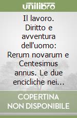 Il lavoro. Diritto e avventura dell'uomo: Rerum novarum e Centesimus annus. Le due encicliche nei discorsi di Giovanni Paolo II... libro