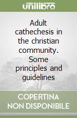 Adult cathechesis in the christian community. Some principles and guidelines libro