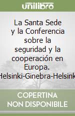 La Santa Sede y la Conferencia sobre la seguridad y la cooperación en Europa. Helsinki-Ginebra-Helsinki