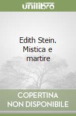 Edith Stein. Mistica e martire libro