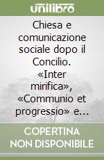 Chiesa e comunicazione sociale dopo il Concilio. «Inter mirifica», «Communio et progressio» e «Aetatis novae» libro