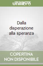 Dalla disperazione alla speranza