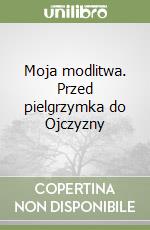 Moja modlitwa. Przed pielgrzymka do Ojczyzny libro
