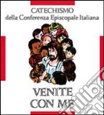 Venite con me. Catechismo per l'iniziazione cristiana dei fanciulli (8-10 anni) libro