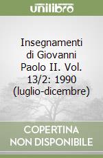 Insegnamenti di Giovanni Paolo II. Vol. 13/2: 1990 (luglio-dicembre) libro