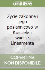 Zycie zakonne i jego poslannictwo w Kosciele i swiecie. Lineamenta libro