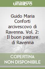 Guido Maria Conforti arcivescovo di Ravenna. Vol. 2: Il buon pastore di Ravenna libro