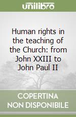 Human rights in the teaching of the Church: from John XXIII to John Paul II libro