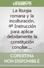 La liturgia romana y la inculturación. 4ª Instrucción para aplicar debidamente la constitución conciliar «Sacrosanctum Concilium» (nn. 37-40) libro