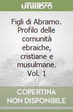 Figli di Abramo. Profilo delle comunità ebraiche, cristiane e musulmane. Vol. 1 libro