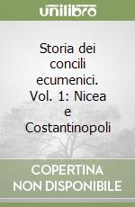 Storia dei concili ecumenici. Vol. 1: Nicea e Costantinopoli