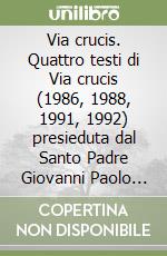 Via crucis. Quattro testi di Via crucis (1986, 1988, 1991, 1992) presieduta dal Santo Padre Giovanni Paolo II al Colosseo, 1993 libro