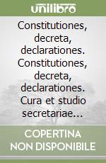 Constitutiones, decreta, declarationes. Constitutiones, decreta, declarationes. Cura et studio secretariae generalis Concilii Oecumenici Vaticani II libro