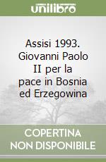 Assisi 1993. Giovanni Paolo II per la pace in Bosnia ed Erzegowina libro