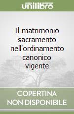 Il matrimonio sacramento nell'ordinamento canonico vigente libro