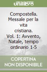 Compostella. Messale per la vita cristiana. Vol. 1: Avvento, Natale, tempo ordinario 1-5 libro