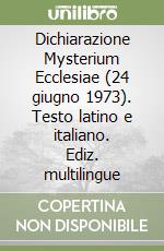 Dichiarazione Mysterium Ecclesiae (24 giugno 1973). Testo latino e italiano. Ediz. multilingue libro