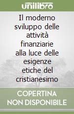 Il moderno sviluppo delle attività finanziarie alla luce delle esigenze etiche del cristianesimo