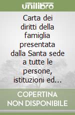 Carta dei diritti della famiglia presentata dalla Santa sede a tutte le persone, istituzioni ed autorità interessate alla missione della famiglia nel mondo... libro