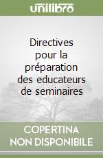 Directives pour la préparation des educateurs de seminaires libro