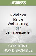 Richtlinien für die Vorbereitung der Seminarerzieher libro