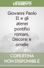 Giovanni Paolo II e gli atenei pontifici romani. Discorsi e omelie libro