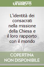 L'identità dei consacrati nella missione della Chiesa e il loro rapporto con il mondo libro